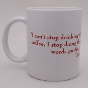 Gilmore Girls Quote MUG 'I can't stop drinking the coffee.  If I stop...' 12 oz